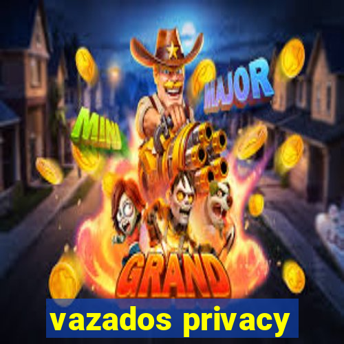 vazados privacy